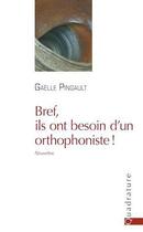 Couverture du livre « Bref, ils ont besoin d'un orthophoniste » de Gaelle Pingault aux éditions Quadrature