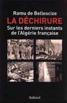 Couverture du livre « La déchirure : sur les derniers instants de l'Algérie française » de Ramu De Bellescize aux éditions Balland