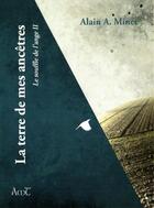 Couverture du livre « La terre de mes ancetres - saga - le souffle de l'ange - tome 2 » de Alain A. Minet aux éditions Alain Minet