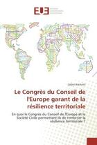 Couverture du livre « Le Congrès du Conseil de l'Europe garant de la résilience territoriale : En quoi le Congrès du Conseil de l'Europe et la Société Civile permettent-ils de renforcer la résili » de Cédric Bischetti aux éditions Editions Universitaires Europeennes