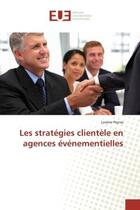 Couverture du livre « Les stratégies clientèle en agences événementielles » de Lorene Peyras aux éditions Editions Universitaires Europeennes