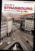 Couverture du livre « GRANDIR A ; Strasbourg dans les années 1960 et 1970 » de Francoise Bachmann aux éditions Wartberg