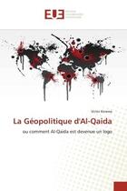 Couverture du livre « La geopolitique d'al-qaida - ou comment al-qaida est devenue un logo » de Victor Korewa aux éditions Editions Universitaires Europeennes