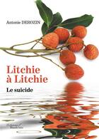 Couverture du livre « Litchie a litchie ; le suicide » de Antonie Derozin aux éditions Baudelaire