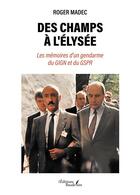 Couverture du livre « Des champs à l'Élysée : Les mémoires d'un gendarme du GIGN et du GSPR » de Madec Roger aux éditions Baudelaire