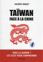 Couverture du livre « Taïwan : face à la Chine ; vers la guerre ? les clés pour comprendre » de Valerie Niquet aux éditions Tallandier