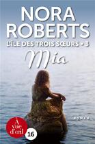 Couverture du livre « L'île des trois soeurs Tome 3 ; Mia » de Nora Roberts aux éditions A Vue D'oeil