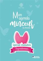 Couverture du livre « Agenda minceur spécial maladies thyroïdiennes » de Stéphanie Laurent aux éditions Evidence Editions