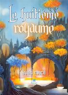 Couverture du livre « Le huitième royaume » de Yves Mace aux éditions Le Lys Bleu