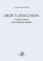 Couverture du livre « Droit à l'éducation : un droit nouveau à une éducation nouvelle » de A. Reis Monteiro aux éditions Les Trois Colonnes