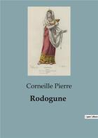 Couverture du livre « Rodogune » de Corneille Pierre aux éditions Culturea