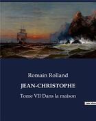 Couverture du livre « JEAN-CHRISTOPHE : Tome VII Dans la maison » de Romain Rolland aux éditions Culturea