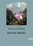 Couverture du livre « Just So Stories » de Rudyard Kipling aux éditions Culturea