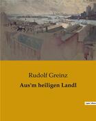 Couverture du livre « Aus'm heiligen Landl » de Rudolf Greinz aux éditions Culturea