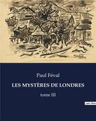 Couverture du livre « LES MYSTÈRES DE LONDRES : tome III » de Paul Féval aux éditions Culturea