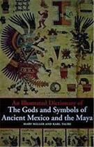 Couverture du livre « Illustrated dictionnary of the gods and symbols of ancient mexico and the maya » de Mary Ellen Miller aux éditions Thames & Hudson