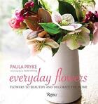 Couverture du livre « Everyday flowers: flowers to beautify and decorate the home » de Pryke Paula aux éditions Rizzoli