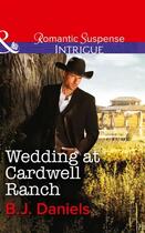 Couverture du livre « Wedding at Cardwell Ranch (Mills & Boon Intrigue) » de B. J. Daniels aux éditions Mills & Boon Series