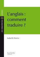 Couverture du livre « L'anglais : comment traduire ? » de Yves Perrin aux éditions Hachette Education