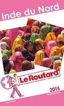 Couverture du livre « GUIDE DU ROUTARD ; Inde du nord 2015 » de Collectif Hachette aux éditions Hachette Tourisme