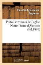 Couverture du livre « Portail et vitraux de l'eglise notre-dame d'alencon : nomenclature des peintres - , peintres-vitrier » de Despierres E-A-M. aux éditions Hachette Bnf