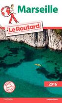 Couverture du livre « Guide du Routard ; Marseille (édition 2016) » de Collectif Hachette aux éditions Hachette Tourisme