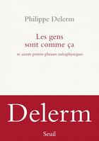 Couverture du livre « Les gens sont comme ca : Et autres petites phrases métaphysiques » de Philippe Delerm aux éditions Seuil