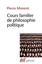 Couverture du livre « Cours familier de philosophie politique » de Pierre Manent aux éditions Gallimard