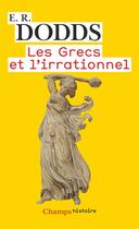 Couverture du livre « Les Grecs et l'irrationnel » de Eric Robertson Dodds aux éditions Flammarion