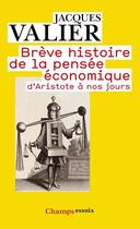 Couverture du livre « Brève histoire de la pensée économique ; d'Aristote à nos jours » de Jacques Valier aux éditions Flammarion