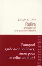 Couverture du livre « Relire ; enquête sur une passion littéraire » de Laure Murat aux éditions Flammarion
