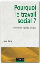 Couverture du livre « Pourquoi le travail social ? definition, figures, clinique » de Saul Karsz aux éditions Dunod