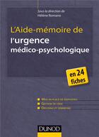 Couverture du livre « L'aide-mémoire de l'urgence médico-psychologique en 24 fiches » de Helene Romano aux éditions Dunod