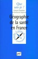 Couverture du livre « Géographie de la santé en France » de Emmanuel Vigneron et Francois Tonnelier aux éditions Que Sais-je ?