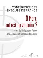 Couverture du livre « Ô mort, où est ta victoire ? lettre des évêques de France à propos du débat sur le suicide assisté » de Conference Des Eveques De France aux éditions Cerf