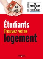 Couverture du livre « Étudiants, trouvez votre logement » de  aux éditions Eyrolles