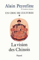 Couverture du livre « Un choc de cultures Tome 1 : la vision des Chinois » de Alain Peyrefitte aux éditions Fayard