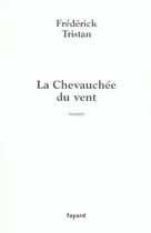 Couverture du livre « La Chevauchée du vent » de Frederick Tristan aux éditions Fayard