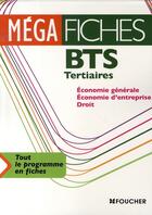 Couverture du livre « Mégafiches bts tertiaires ; économie générale, économie d'entreprise, droit » de Jean-Francois Soutenain aux éditions Foucher