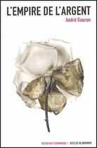 Couverture du livre « L'empire de l'argent » de Andre Gauron aux éditions Desclee De Brouwer