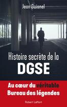 Couverture du livre « Histoire secrète de la DGSE » de Jean Guisnel aux éditions Robert Laffont