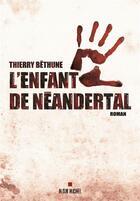 Couverture du livre « L'enfant de Néandertal » de Thierry Bethune aux éditions Albin Michel