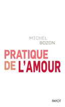 Couverture du livre « Pratique de l'amour » de Michel Bozon aux éditions Payot