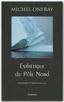 Couverture du livre « Esthétique du pôle nord » de Michel Onfray aux éditions Grasset