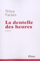 Couverture du livre « La Dentelle Des Heures » de Nitya Varnes aux éditions Plon