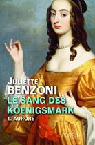 Couverture du livre « Le sang des koenigsmark t.1 ; aurore » de Juliette Benzoni aux éditions Perrin