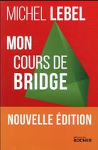 Couverture du livre « Mon cours de bridge » de Michel Lebel aux éditions Rocher