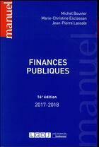 Couverture du livre « Finances publiques (édition 2017/2018) » de Michel Bouvier et Marie-Christine Esclassan et Jean-Pierre Lassale aux éditions Lgdj