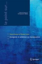 Couverture du livre « Analgésie et sédation en réanimation » de Francis Bonnet et Thierry Lescot aux éditions Springer