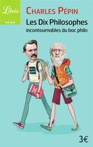 Couverture du livre « Les dix philosophes incontournables du bac philo » de Charles Pépin aux éditions J'ai Lu